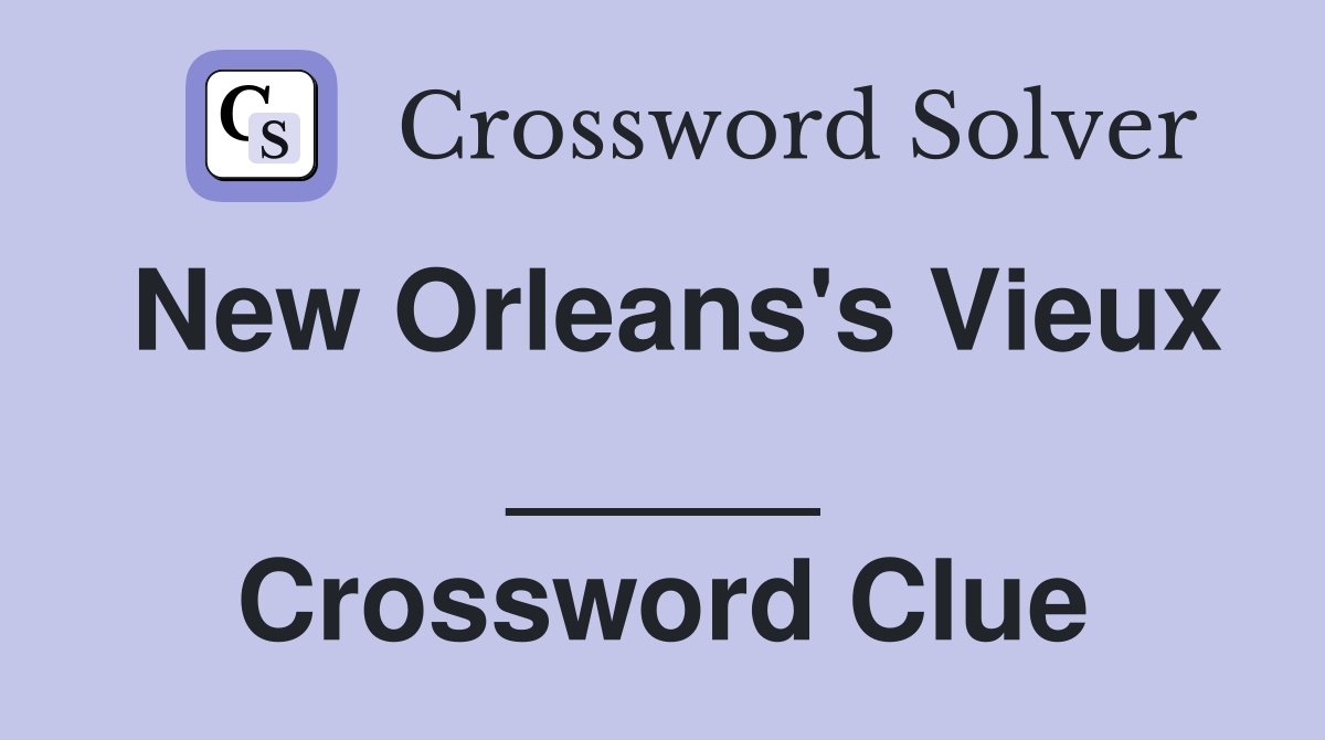 New Orleans's Vieux _____ Crossword Clue