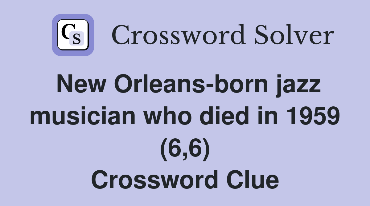 New Orleans-born jazz musician who died in 1959 (6,6) Crossword Clue