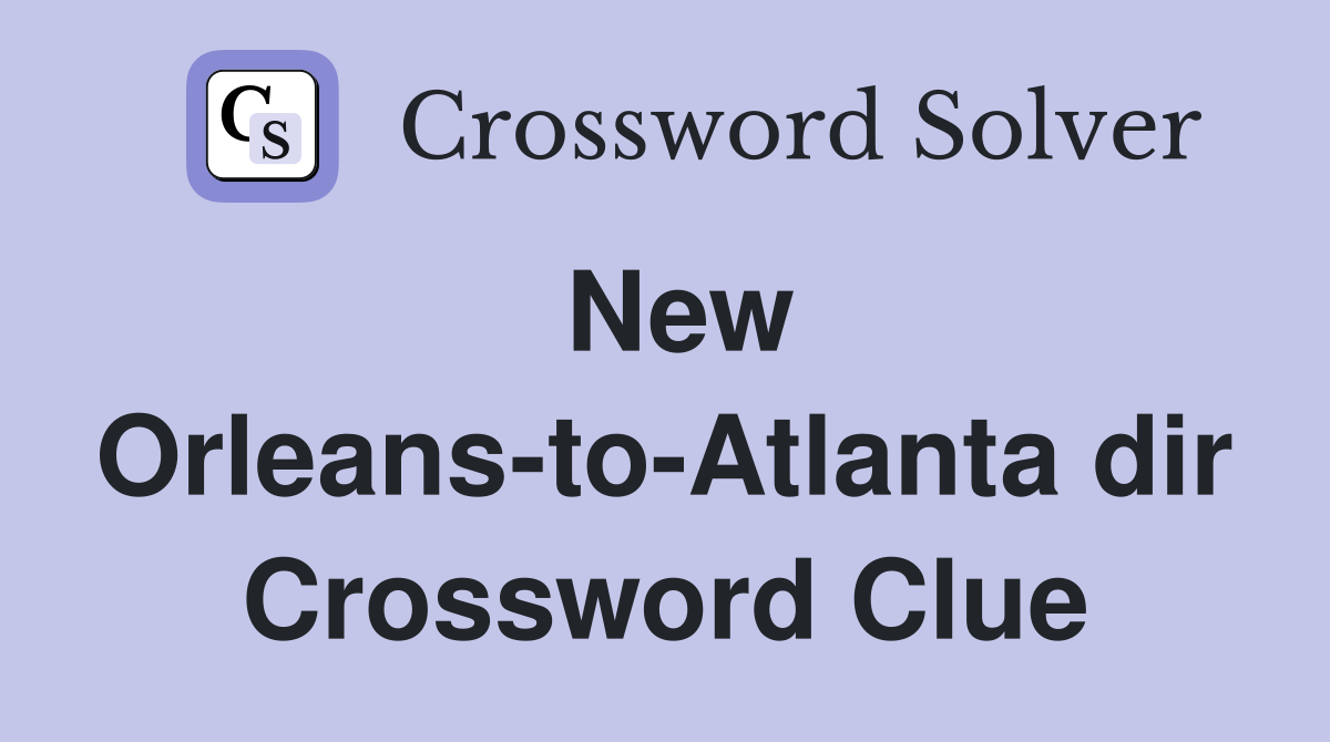 New Orleans-to-Atlanta dir Crossword Clue