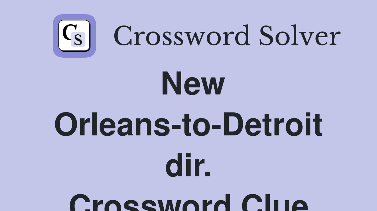New Orleans-to-Detroit dir. Crossword Clue