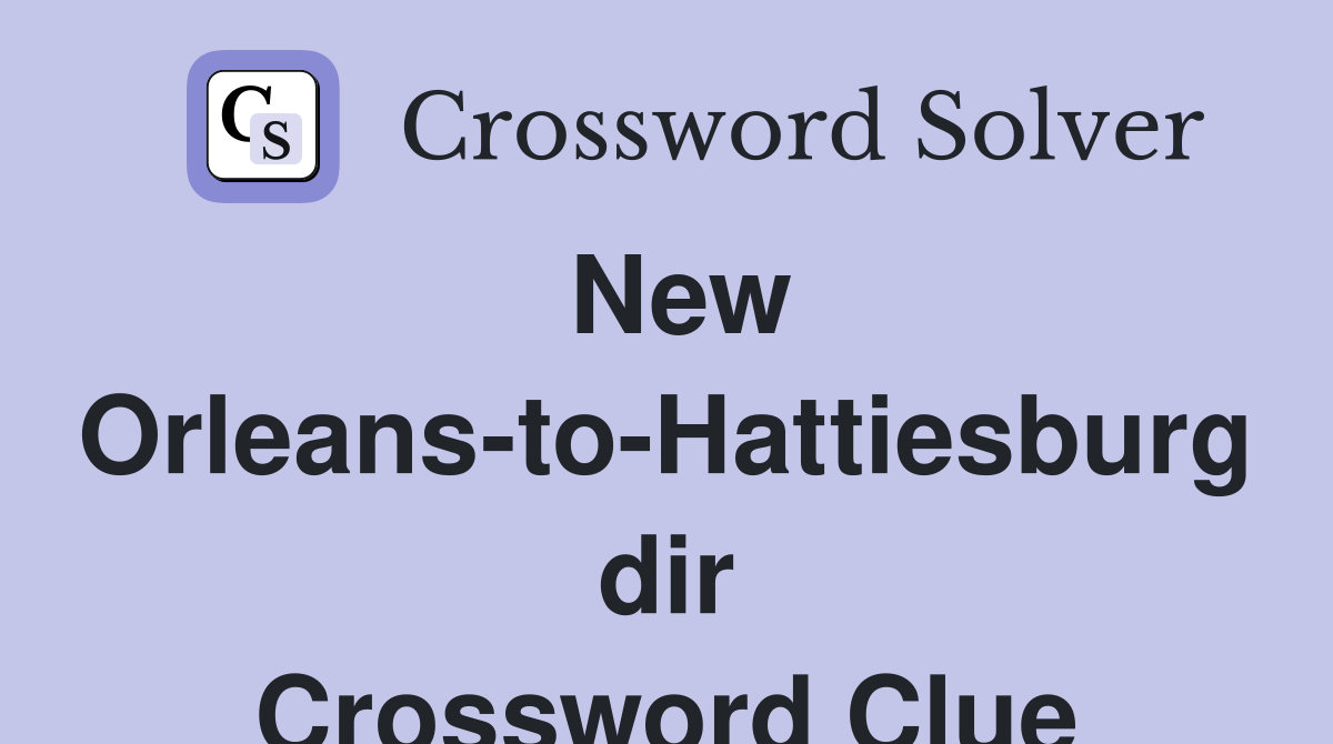 New Orleans-to-Hattiesburg dir Crossword Clue