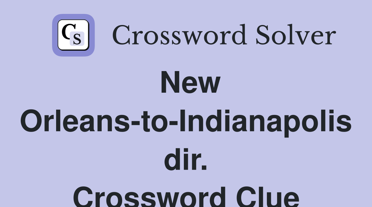 New Orleans-to-Indianapolis dir. Crossword Clue