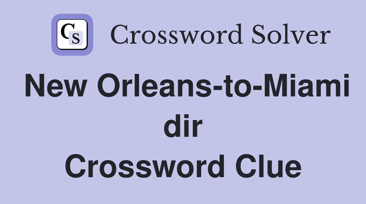 New Orleans-to-Miami dir Crossword Clue