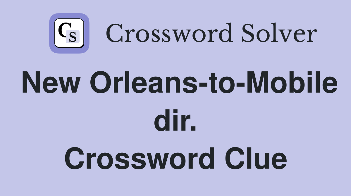 New Orleans-to-Mobile dir. Crossword Clue