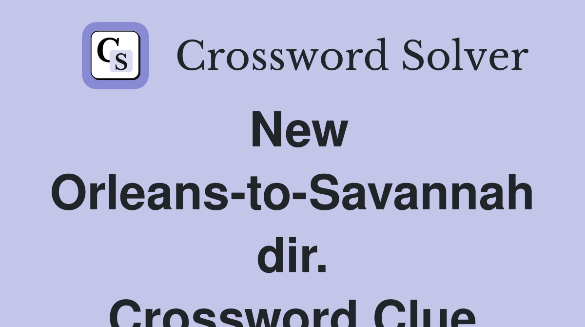 New Orleans-to-Savannah dir. Crossword Clue