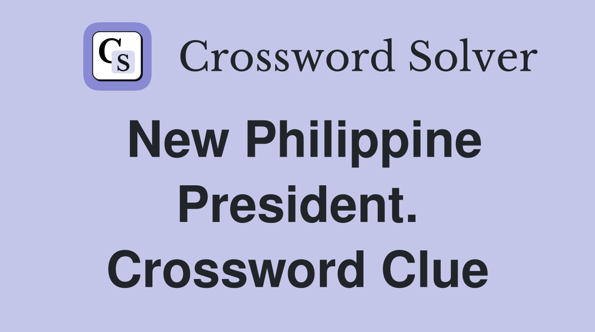 New Philippine President. Crossword Clue