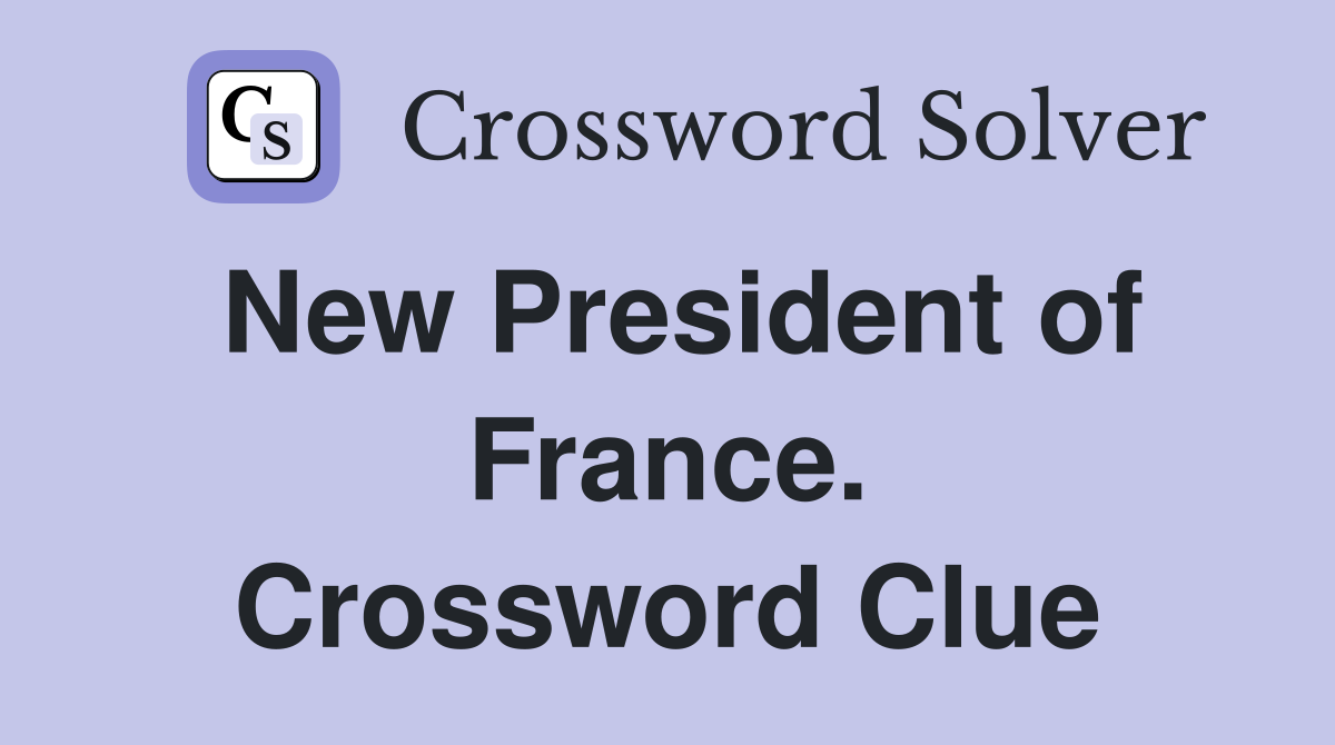 New President of France. Crossword Clue
