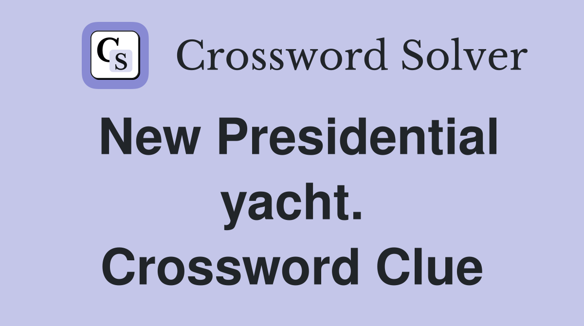 New Presidential yacht. Crossword Clue