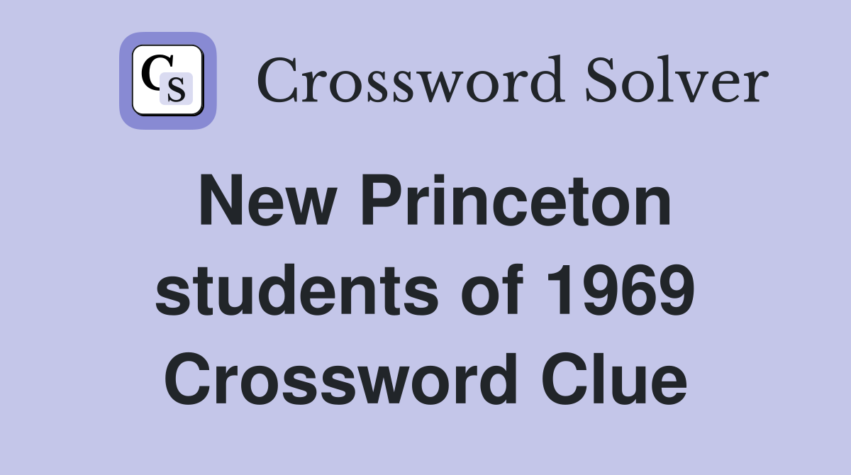New Princeton students of 1969 Crossword Clue
