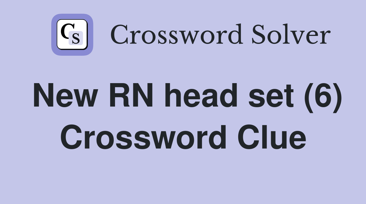 New RN head set (6) Crossword Clue