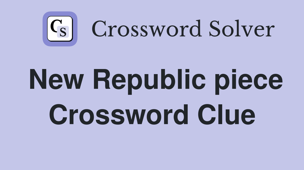 New Republic piece Crossword Clue