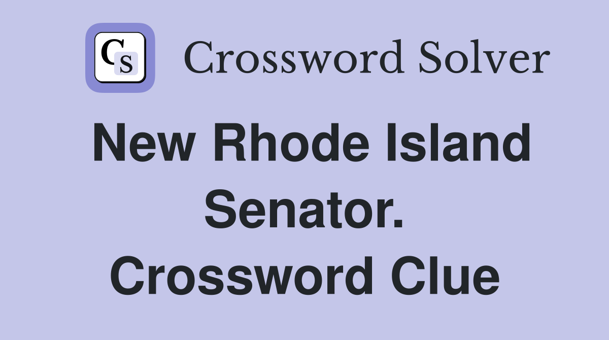 New Rhode Island Senator. Crossword Clue