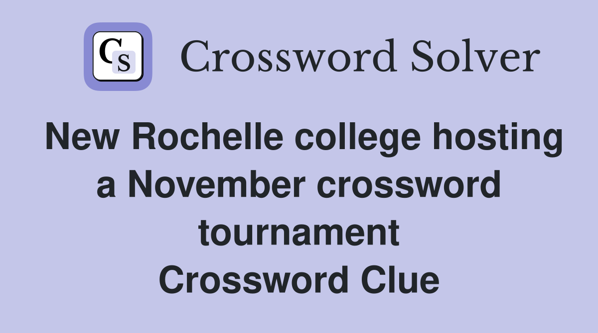 New Rochelle college hosting a November crossword tournament Crossword Clue