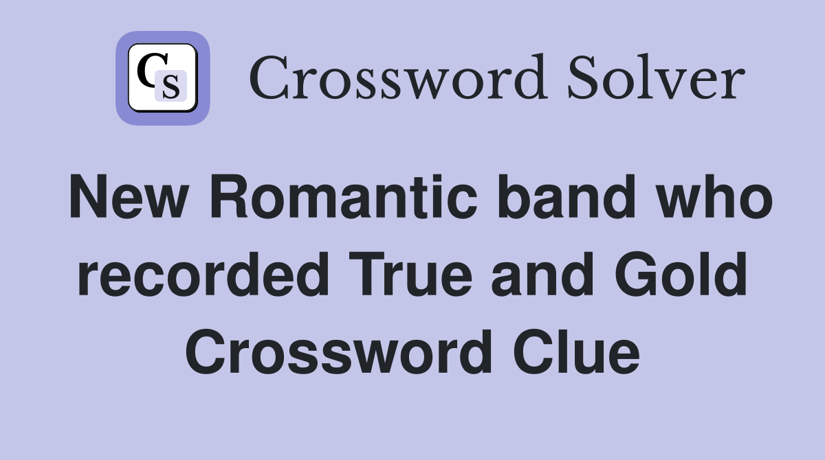 New Romantic band who recorded True and Gold Crossword Clue