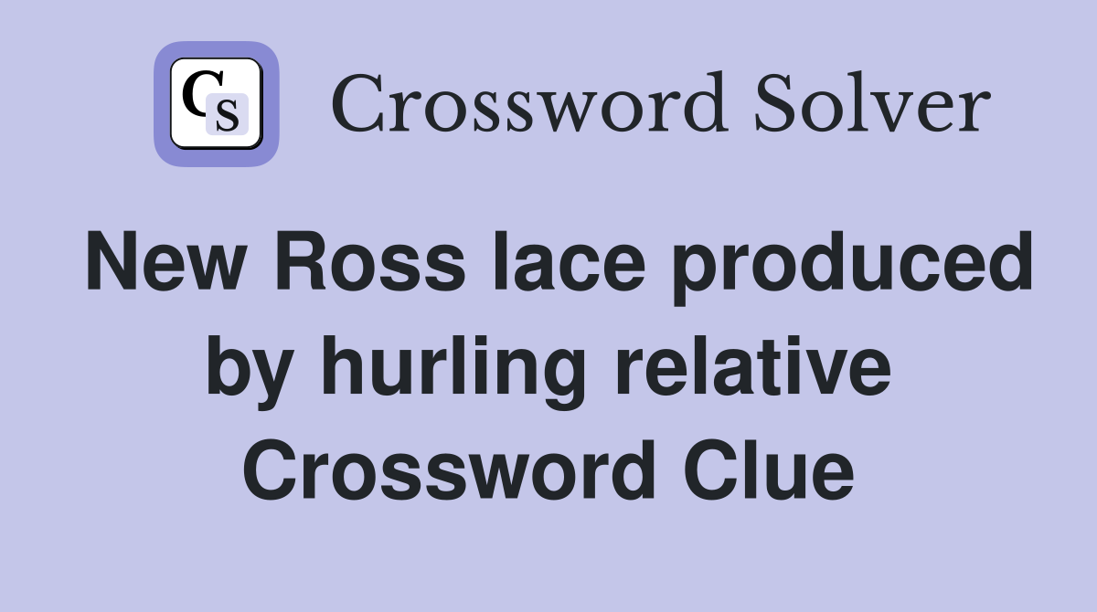 New Ross lace produced by hurling relative Crossword Clue