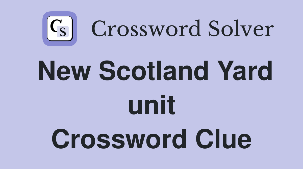 New Scotland Yard unit Crossword Clue