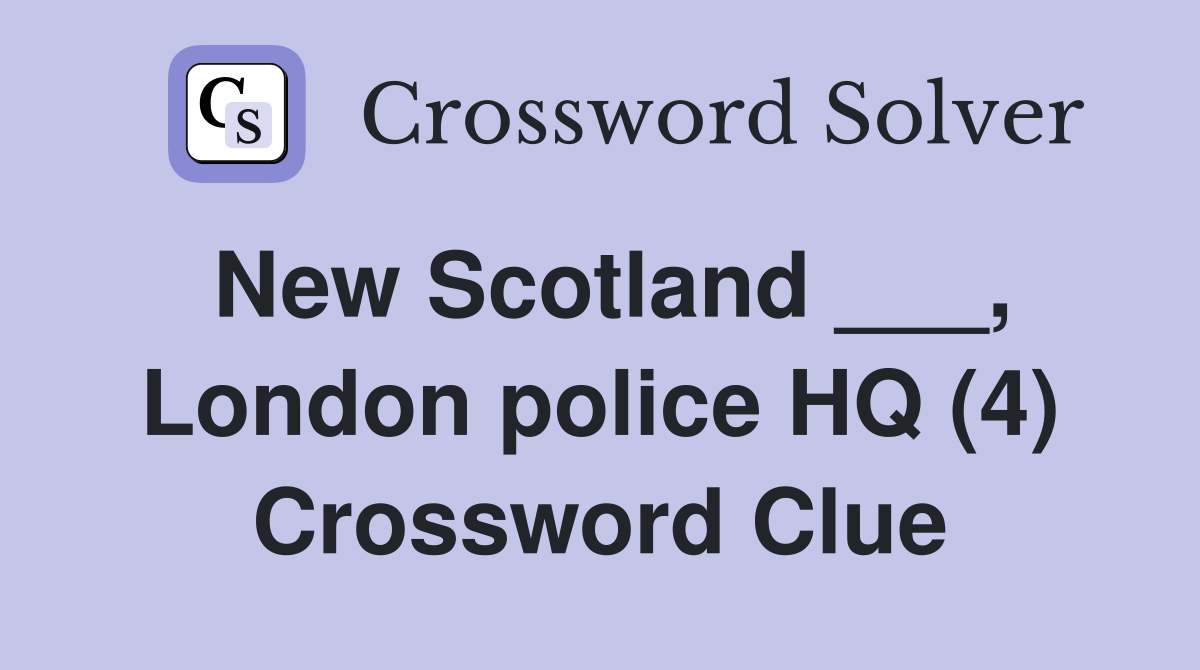 New Scotland ___, London police HQ (4) Crossword Clue