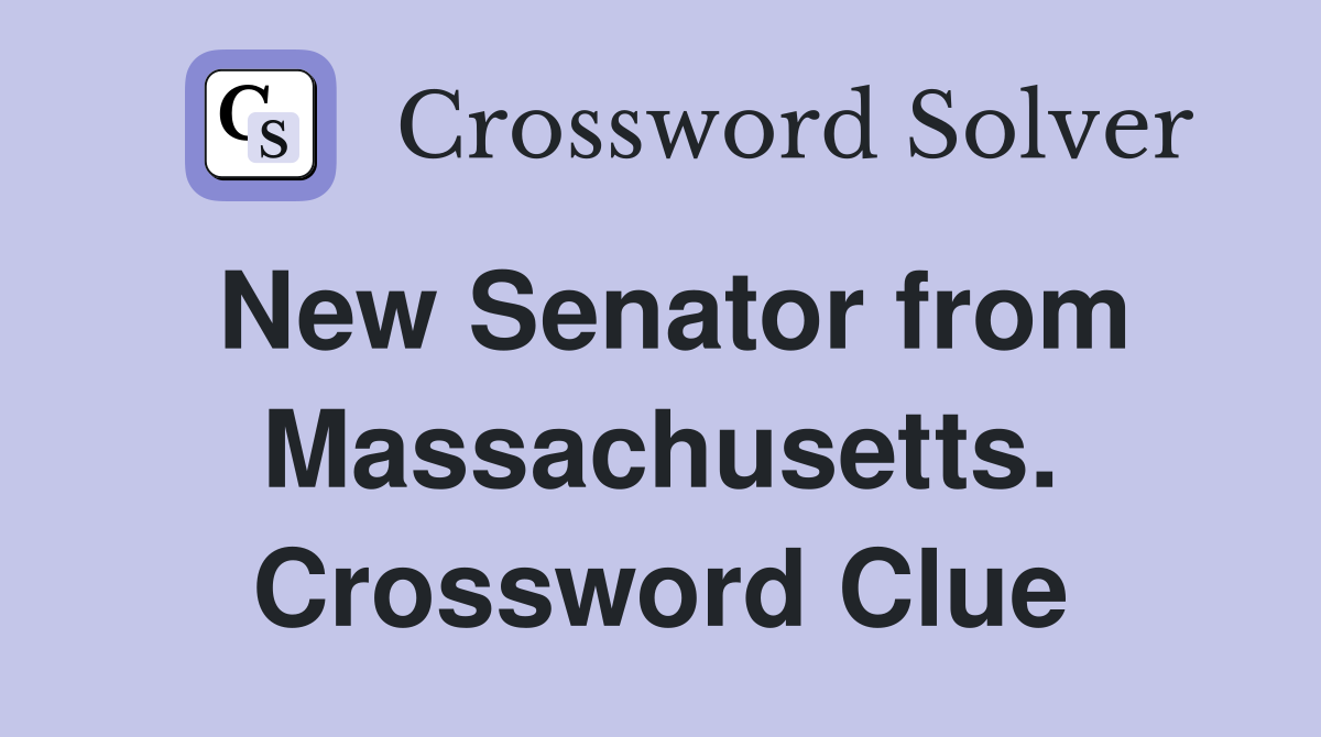 New Senator from Massachusetts. Crossword Clue