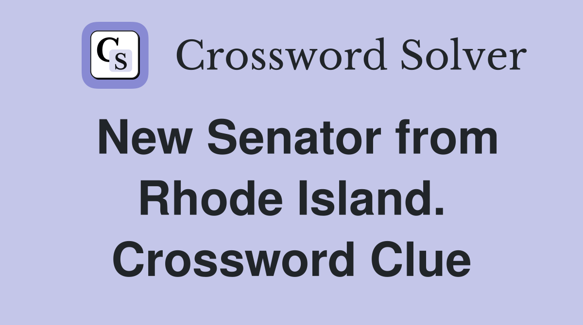 New Senator from Rhode Island. Crossword Clue