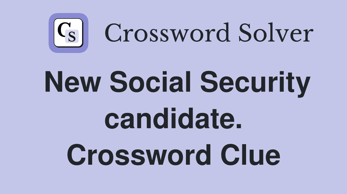 New Social Security candidate. Crossword Clue
