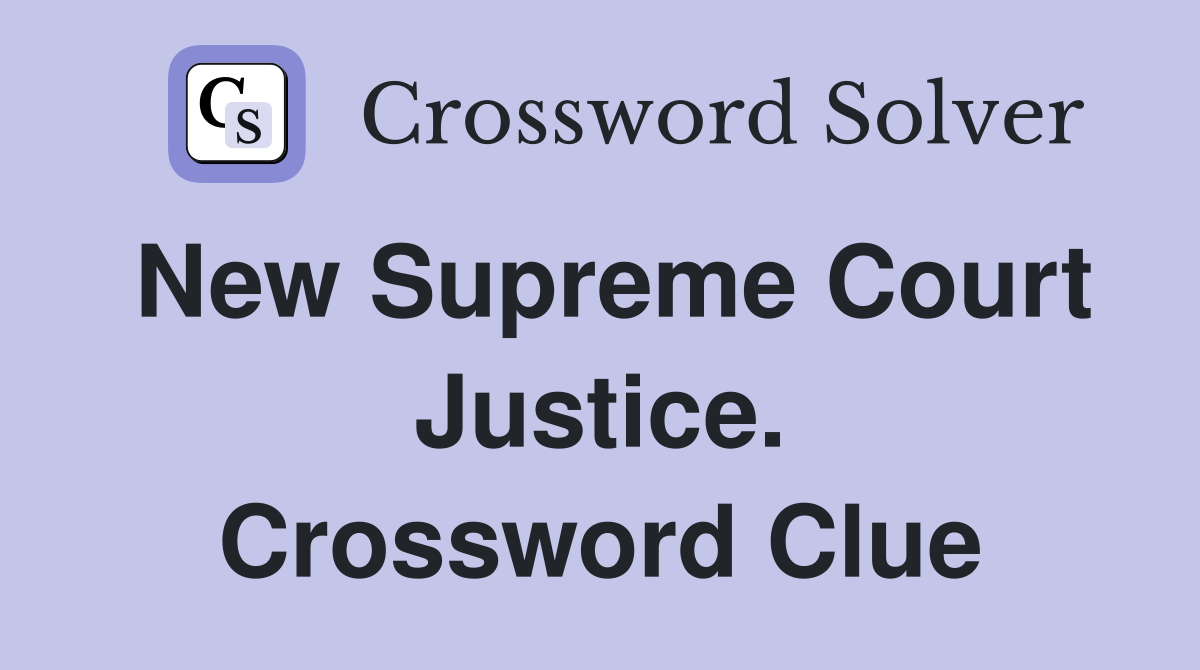 New Supreme Court Justice. Crossword Clue