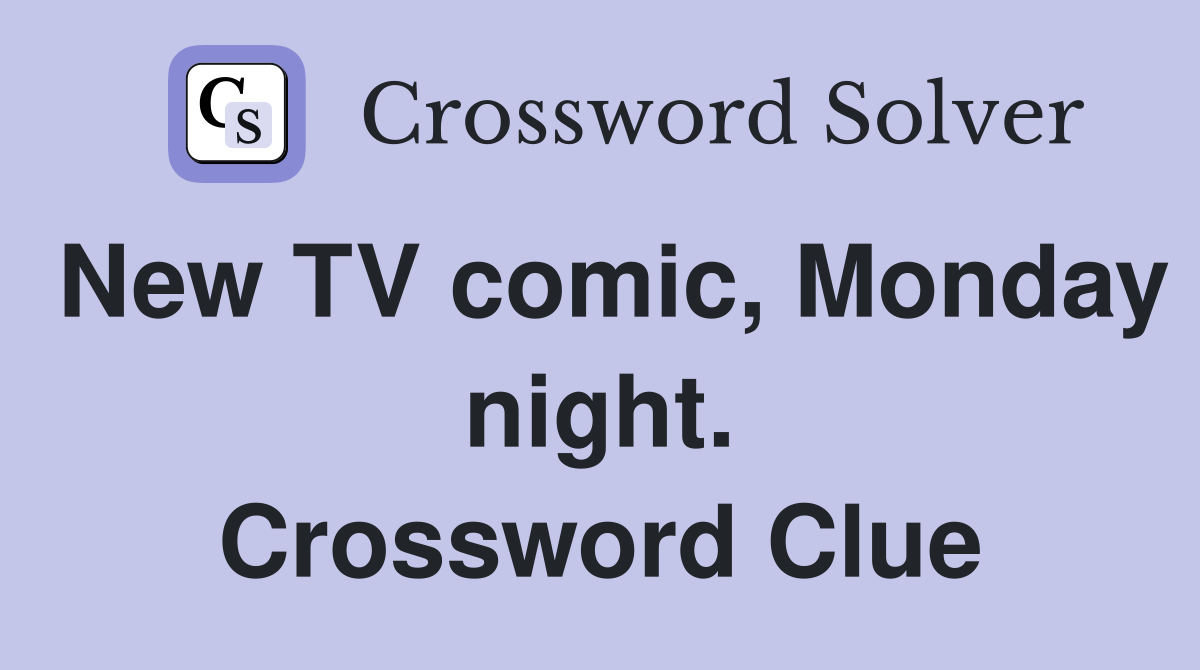New TV comic, Monday night. Crossword Clue