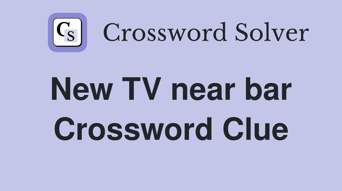 New TV near bar  Crossword Clue