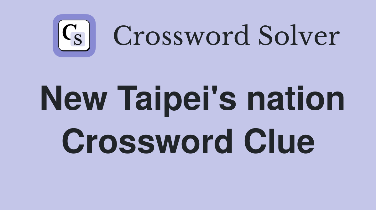 New Taipei's nation Crossword Clue