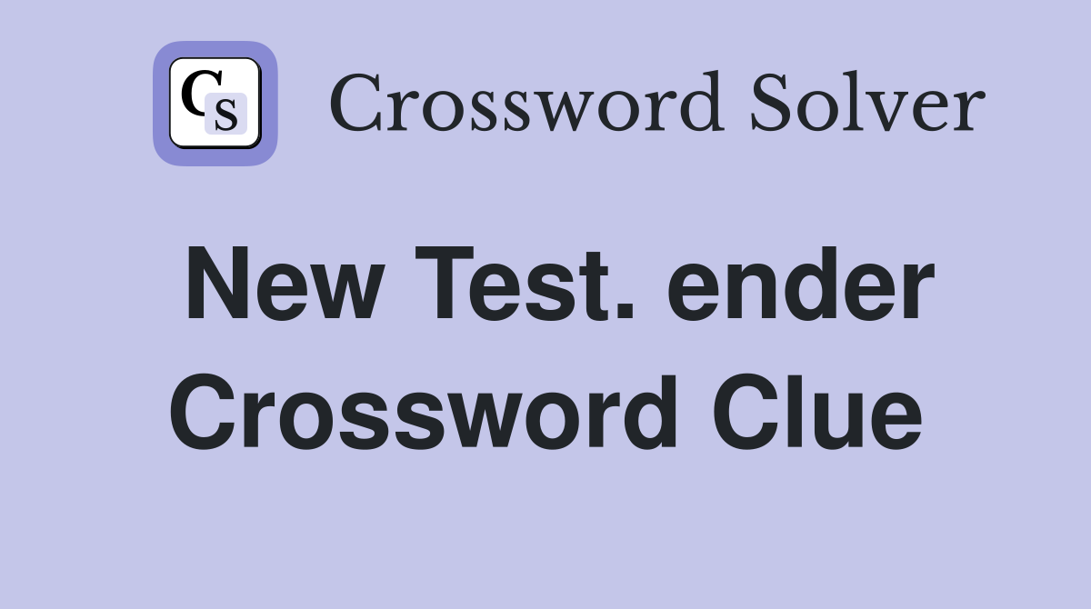 New Test. ender Crossword Clue