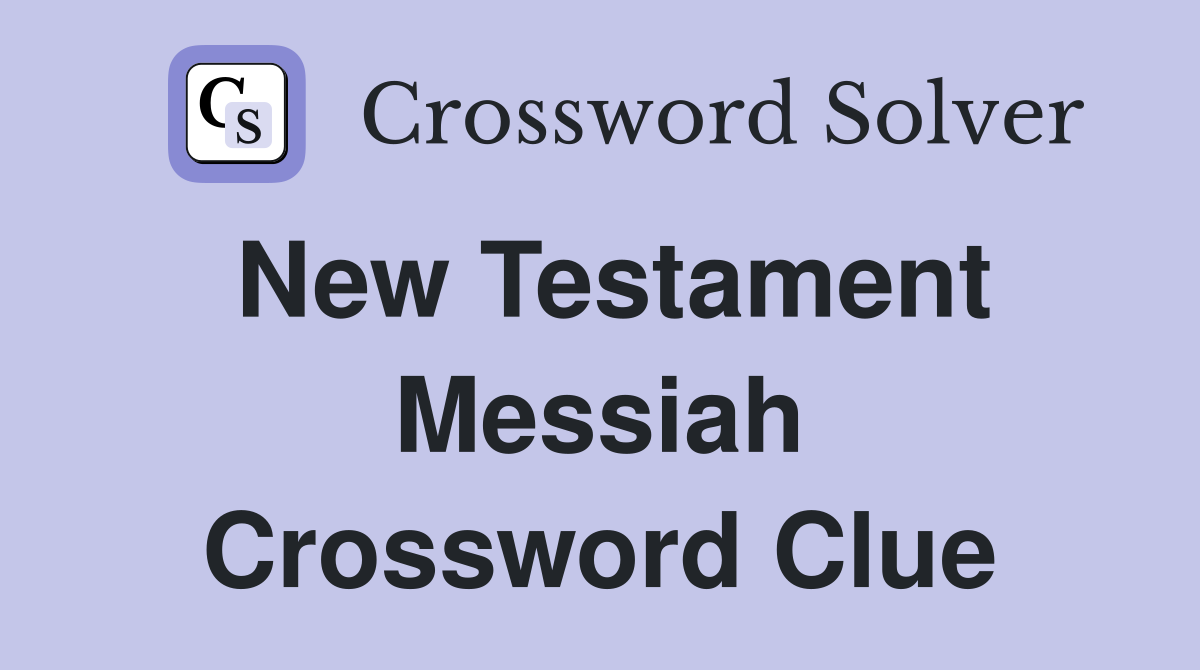 New Testament Messiah Crossword Clue