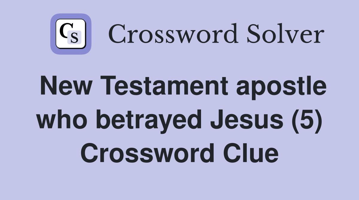 New Testament apostle who betrayed Jesus (5) Crossword Clue