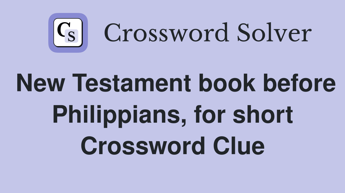 New Testament book before Philippians, for short Crossword Clue