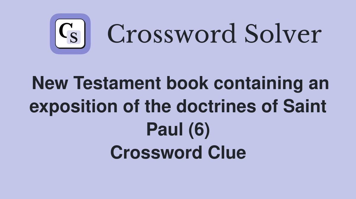 New Testament book containing an exposition of the doctrines of Saint Paul (6) Crossword Clue