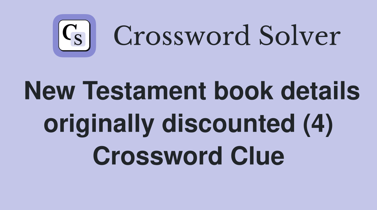 New Testament book details originally discounted (4) Crossword Clue
