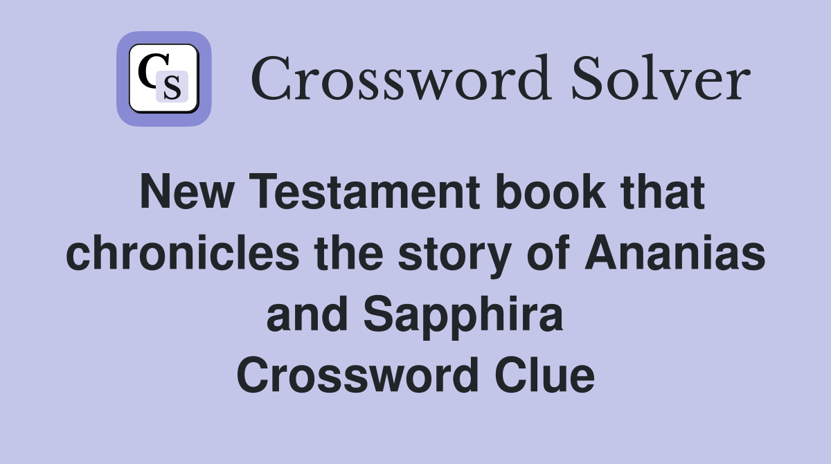 New Testament book that chronicles the story of Ananias and Sapphira Crossword Clue