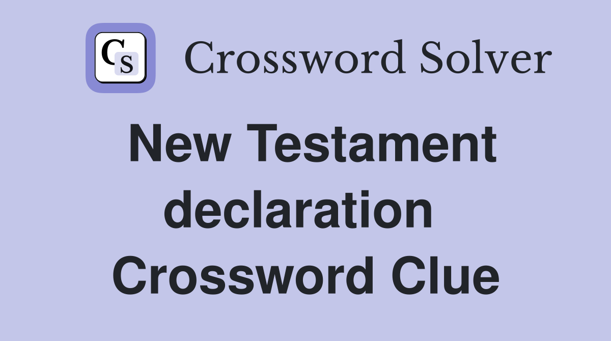 New Testament declaration  Crossword Clue