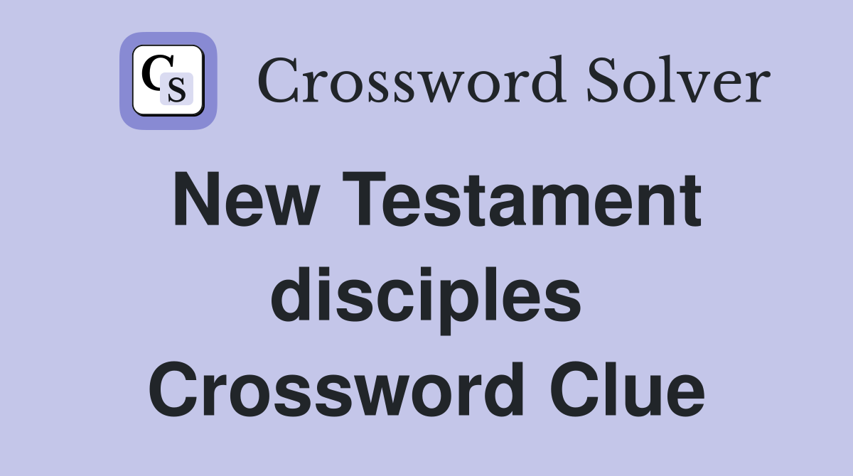 New Testament disciples Crossword Clue