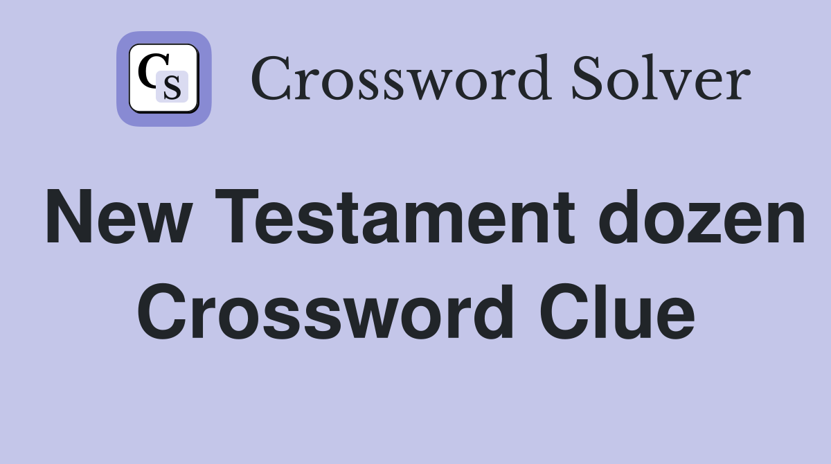 New Testament dozen Crossword Clue