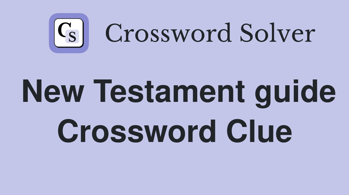 New Testament guide Crossword Clue