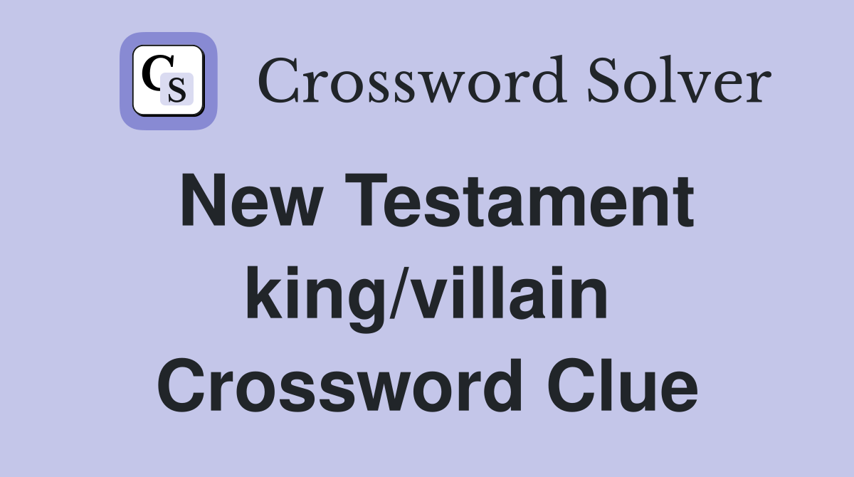 New Testament king/villain Crossword Clue