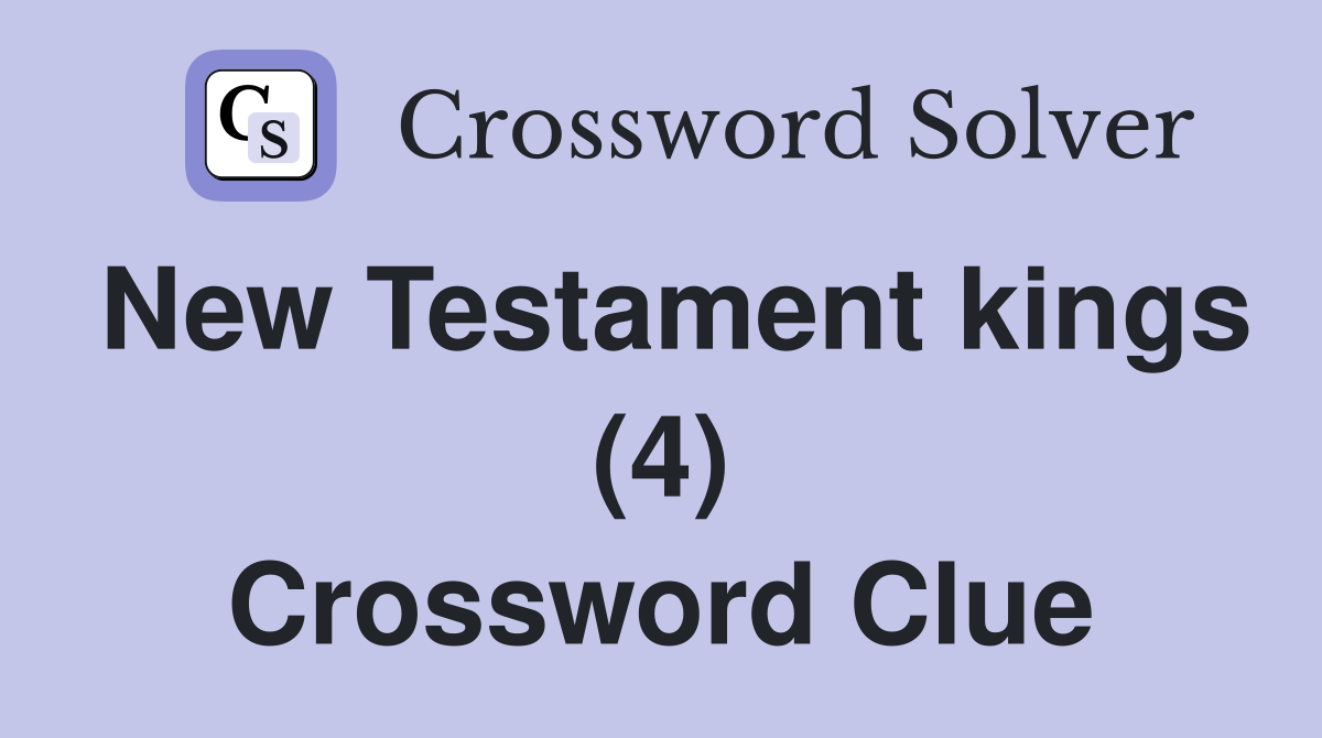 New Testament kings (4) Crossword Clue