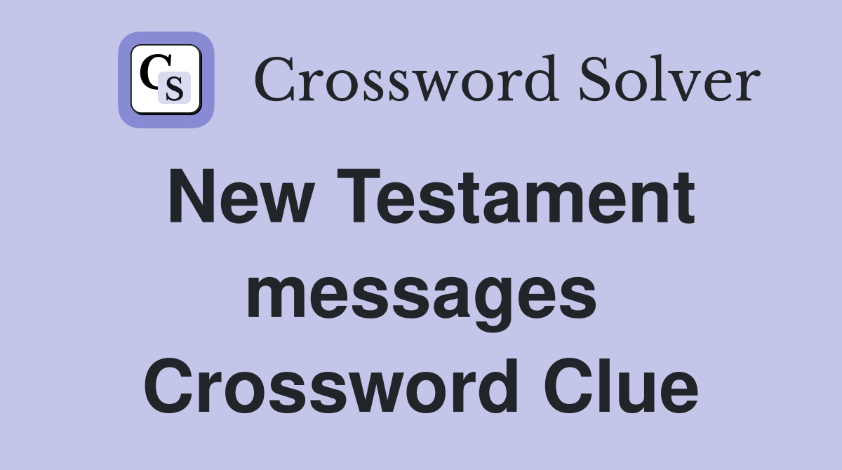 New Testament messages Crossword Clue