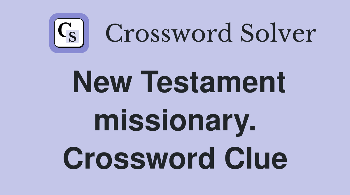 New Testament missionary. Crossword Clue