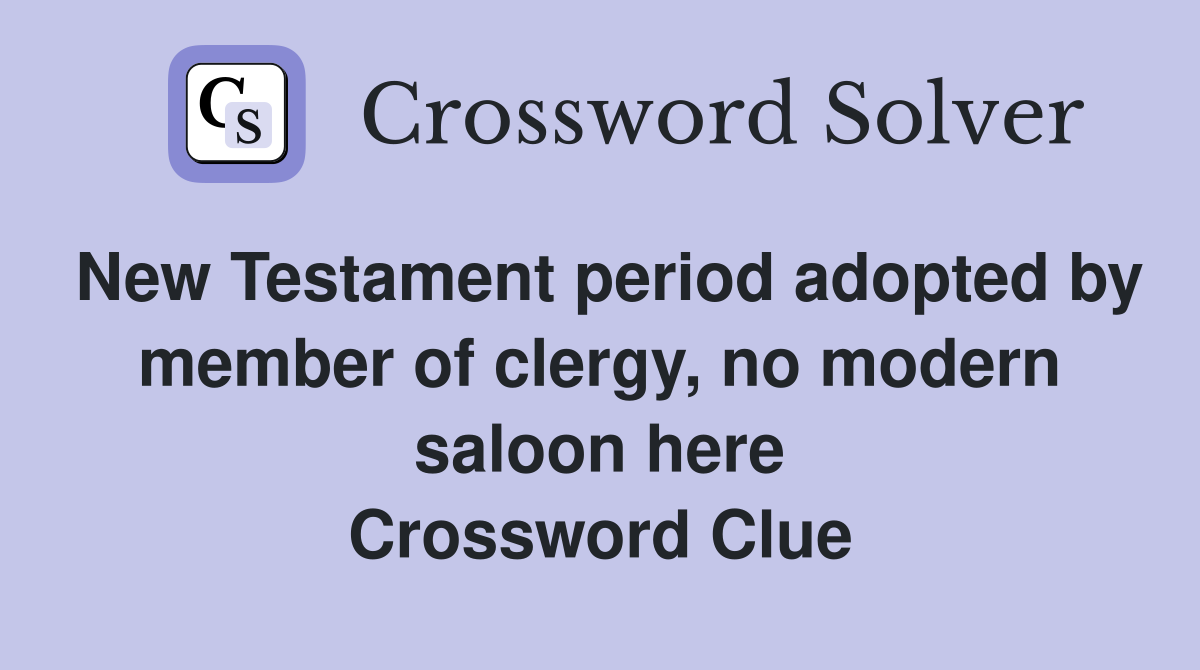 New Testament period adopted by member of clergy, no modern saloon here Crossword Clue
