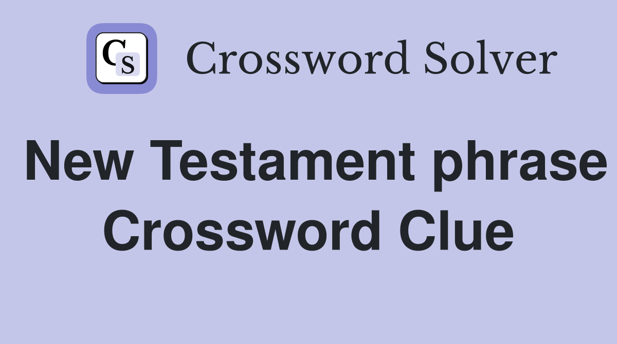 New Testament phrase Crossword Clue