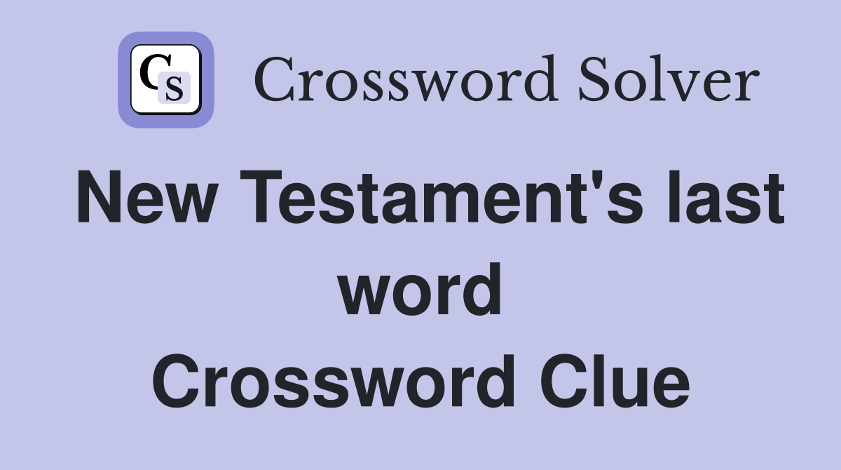 New Testament's last word Crossword Clue