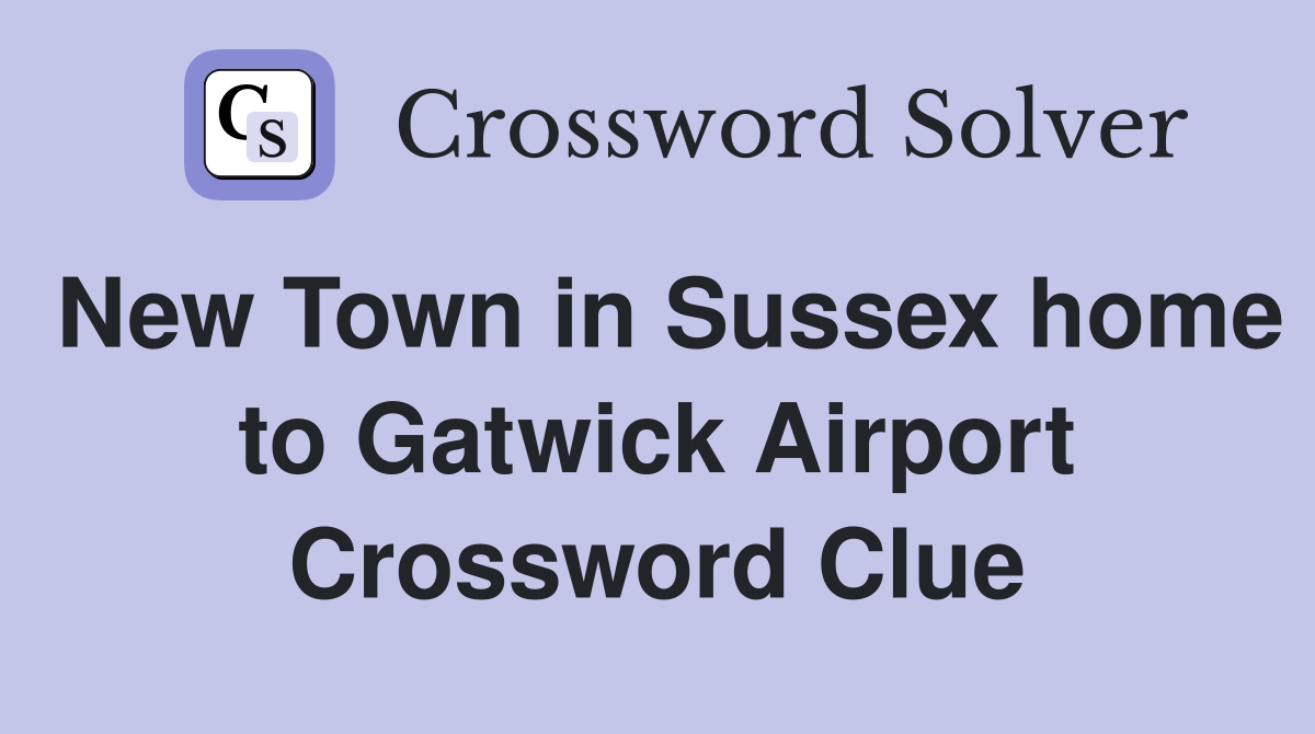 New Town in Sussex home to Gatwick Airport Crossword Clue