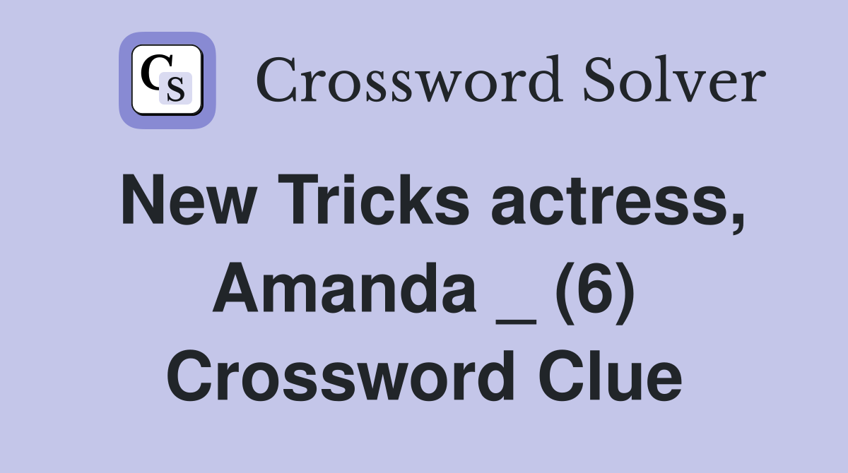 New Tricks actress, Amanda _ (6) Crossword Clue