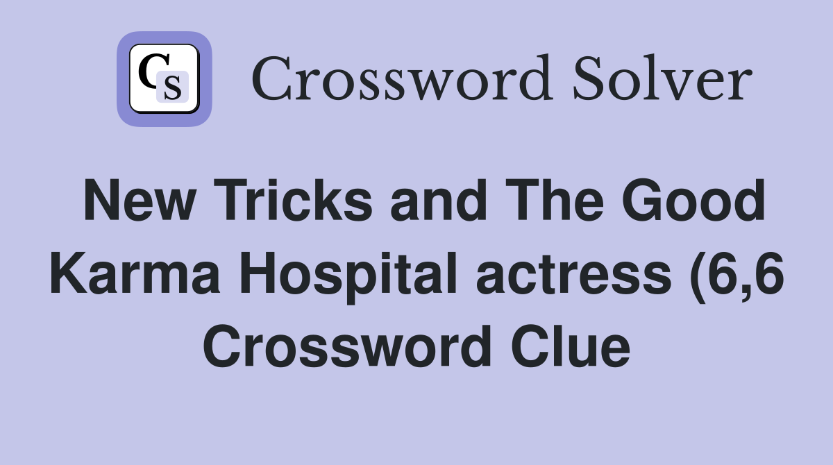 New Tricks and The Good Karma Hospital actress (6 6) Crossword Clue New Tricks and The Good Karma Hospital actress (6 6) Crossword Clue