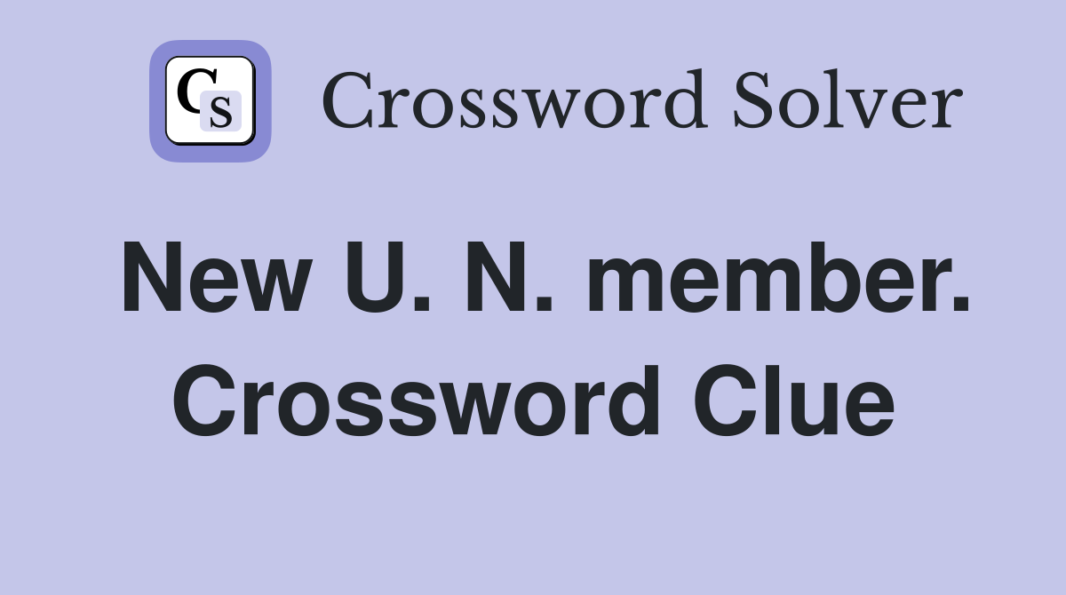 New U. N. member. Crossword Clue